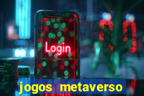 jogos metaverso para ganhar dinheiro